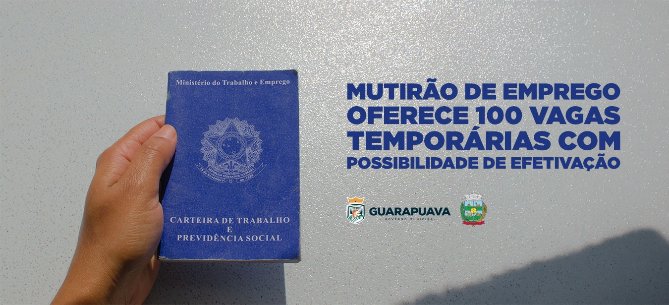 Mutirão em Guarapuava oferece 100 vagas temporárias com chance de efetivação